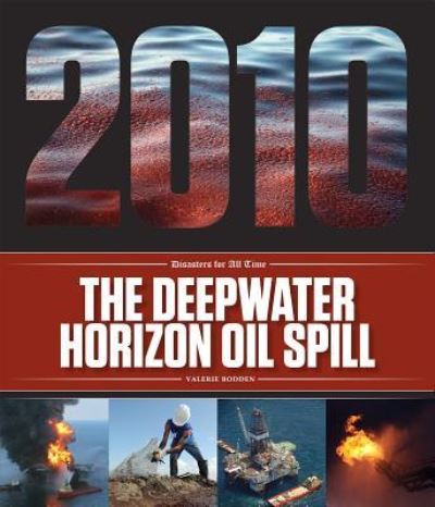 Cover for Valerie Bodden · The Deepwater Horizon Oil Spill (Hardcover Book) (2018)