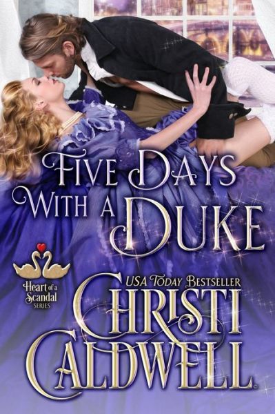 Five Days With A Duke - Christi Caldwell - Books - Independently Published - 9781657372030 - January 8, 2020