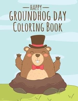 Cover for Groundhog Coloring Book · Happy Groundhog Day Coloring Book : Funny Groundhog Animal Coloring book Great Gift for Birthday Party To Boys &amp; Girls, Ages 4-8 (Paperback Book) (2020)