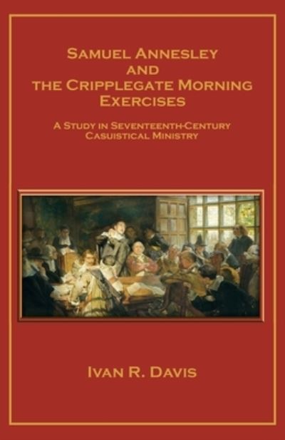 Cover for Ivan R. Davis · Samuel Annesley and the Cripplegate Morning Exercises (Bog) (2022)