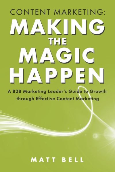 Cover for Matt Bell · Content Marketing : Making the Magic Happen (Book) (2023)