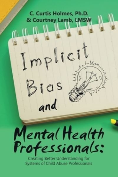 Implicit Bias and Mental Health Professionals : - C. Curtis Holmes - Books - Xlibris Corporation LLC - 9781669872030 - June 5, 2023