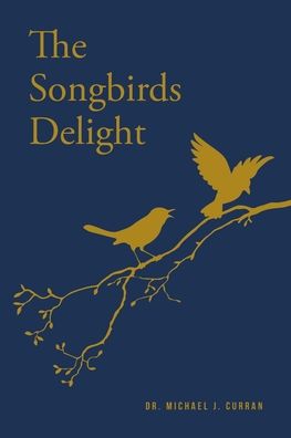 Cover for Dr Michael J Curran · The Songbirds Delight (Paperback Book) (2021)