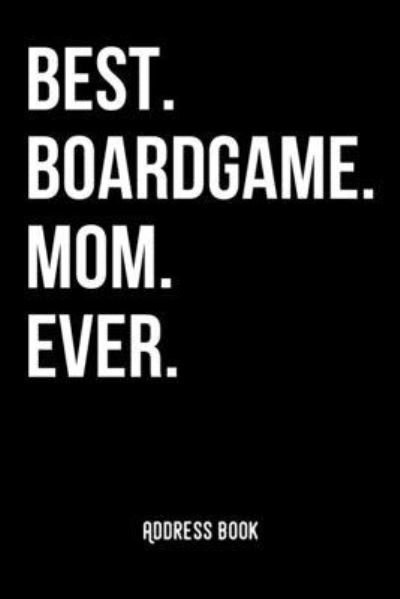 Best. Boardgame. Mom. Ever. - Zestya Address Books - Books - Independently Published - 9781701059030 - October 19, 2019