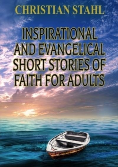 Cover for Christian Stahl · Inspirational and Evangelical Short Stories of Faith for Adults (Paperback Book) (2020)