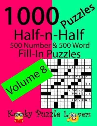 Cover for Kooky Puzzle Lovers · Half-n-Half Fill-In Puzzles, Volume 8, 1000 Puzzles (500 number &amp; 500 Word Fill-In Puzzles) (Taschenbuch) (2018)