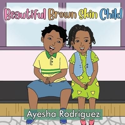 Cover for Ayesha Rodriguez · Beautiful Brown Skin Child (Paperback Bog) (2020)