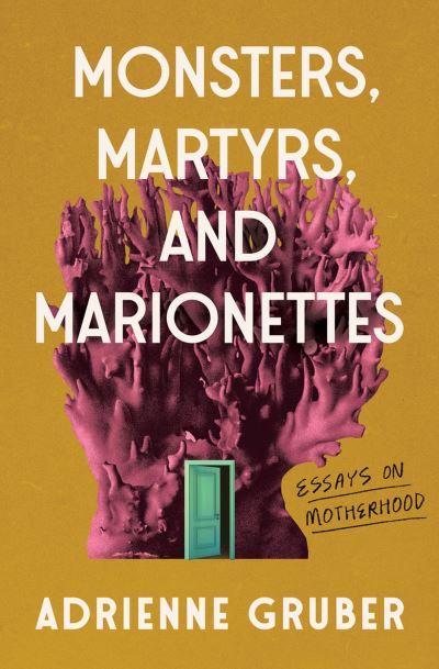 Cover for Adrienne Gruber · Monsters, Martyrs, and Marionettes: Essays on Motherhood - Essais Series (Paperback Book) (2024)