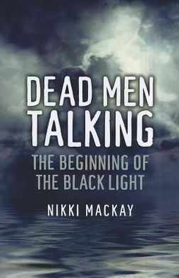 Cover for Nikki Mackay · Dead Men Talking – The Beginning of the Black Light (Pocketbok) (2012)