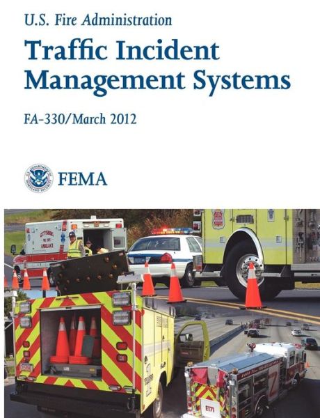 Traffic Incident Management Systems (Fa-330 / March 2012) - U. S. Fire Administration - Books - Books Express Publishing - 9781782661030 - March 30, 2012