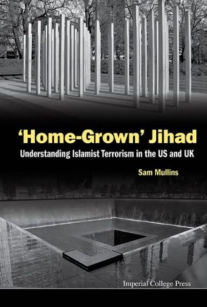 Cover for Mullins, Samuel John (George C Marshall European Center For Security Studies, Germany &amp; Univ Of Wollongong, Australia) · 'Home-grown' Jihad: Understanding Islamist Terrorism In The Us And Uk (Hardcover Book) (2015)