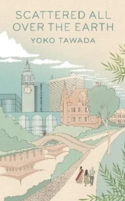 Cover for Yoko Tawada · Scattered All Over the Earth (Paperback Book) (2022)