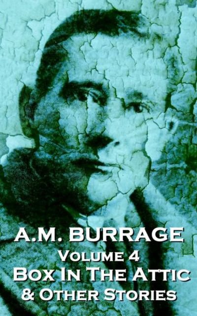 Cover for A M Burrage · A.M. Burrage - The Box in the Attic &amp; Other Stories (Paperback Book) (2013)