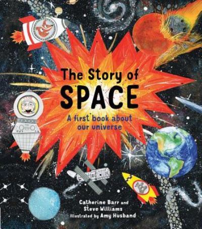 The Story of Space: A First Book about Our Universe - Catherine Barr - Książki - Frances Lincoln Publishers Ltd - 9781786030030 - 6 kwietnia 2017