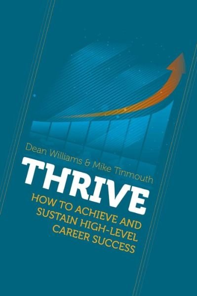 Dean Williams · Thrive: How to Achieve and Sustain High-Level Career Success (Paperback Book) (2016)