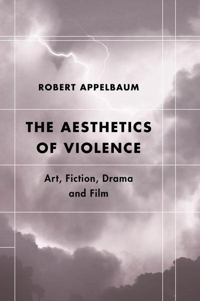 Cover for Appelbaum, Robert, Professor Emeritus of Eng · The Aesthetics of Violence: Art, Fiction, Drama and Film (Gebundenes Buch) (2017)