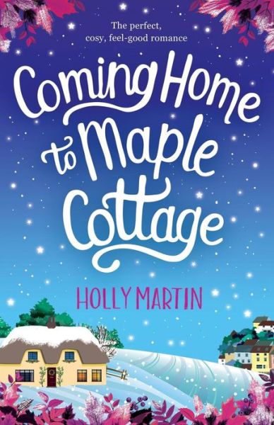 Cover for Holly Martin · Coming Home to Maple Cottage: The Perfect, Cosy, Feel Good Romance (Paperback Book) (2018)