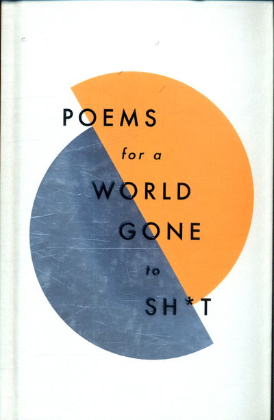 Poems for a world gone to sh*t: the amazing power of poetry to make even the most f**ked up times feel better - Quercus Poetry - Livros - Quercus Publishing - 9781787471030 - 8 de março de 2018