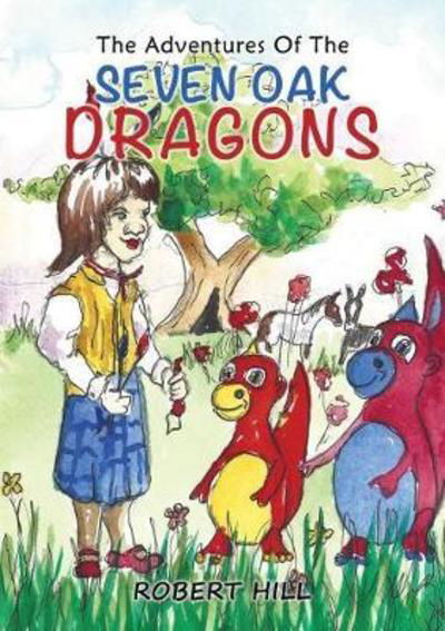 The Adventures Of The Seven Oak Dragons - Robert Hill - Böcker - Austin Macauley Publishers - 9781788234030 - 30 april 2018
