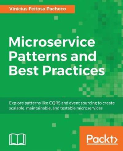 Cover for Vinicius Feitosa Pacheco · Microservice Patterns and Best Practices: Explore patterns like CQRS and event sourcing to create scalable, maintainable, and testable microservices (Paperback Book) (2018)