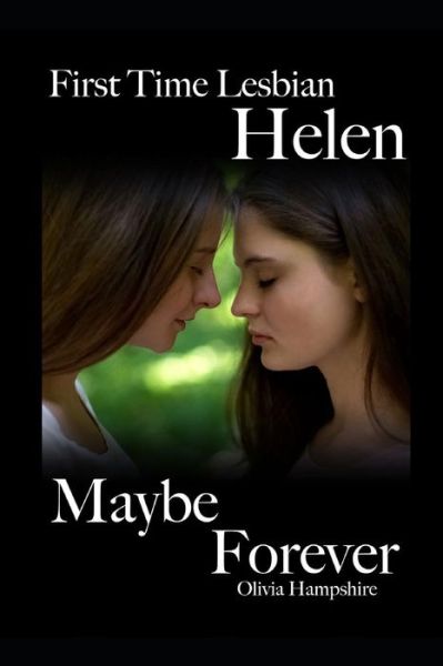 First Time Lesbian, Helen, Maybe Forever - Olivia Hampshire - Books - Independently Published - 9781790482030 - November 28, 2018