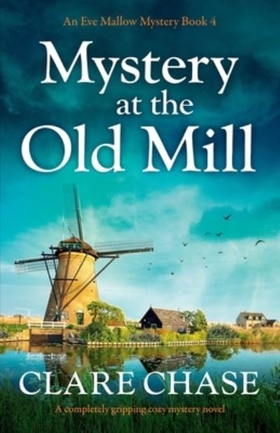 Cover for Clare Chase · Mystery at the Old Mill: A completely gripping cozy mystery novel - An Eve Mallow Mystery (Paperback Book) (2020)