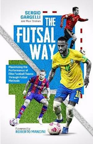 Cover for Paul Challen · The Futsal Way: Maximizing the Performance of Elite Football Teams Through Futsal Methods (Taschenbuch) (2022)