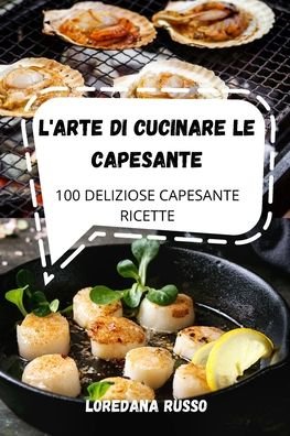 Cover for Loredana Russo · L'Arte Di Cucinare Le Capesante (Paperback Book) (2022)