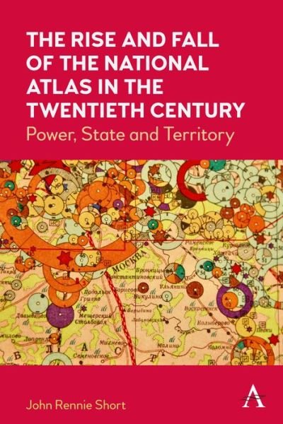 Cover for John Rennie Short · The Rise and Fall of the National Atlas in the Twentieth Century: Power, State and Territory (Innbunden bok) (2022)