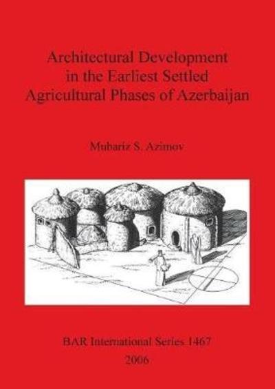 Cover for Mubariz S. Azimov · Architectural Development in the Earliest Settled Agricultural Phases of Azerbaijan (Bar S) (Paperback Bog) (2006)