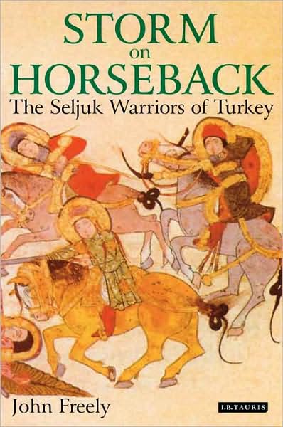 Cover for John Freely · Storm on Horseback: The Seljuk Warriors of Turkey (Gebundenes Buch) [Rebrand to Tauris Parke on reprint edition] (2008)