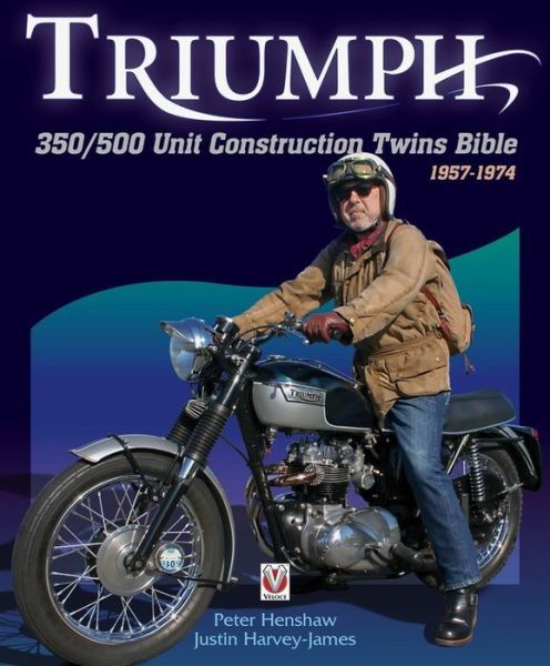 Triumph 350/500 Unit Construction Twins Bible: 1957-1974 - Bible - Peter Henshaw - Livres - Veloce Publishing Ltd - 9781845849030 - 3 mai 2019