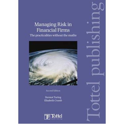 Cover for Dermot Turing · Managing Risk in Financial Firms: the Practicalities without the Maths (Paperback Book) [2 Revised edition] (2009)