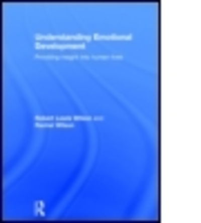 Understanding Emotional Development: Providing insight into human lives - Wilson, Robert Lewis (Charles Sturt University, Australia) - Livros - Taylor & Francis Ltd - 9781848723030 - 10 de dezembro de 2014