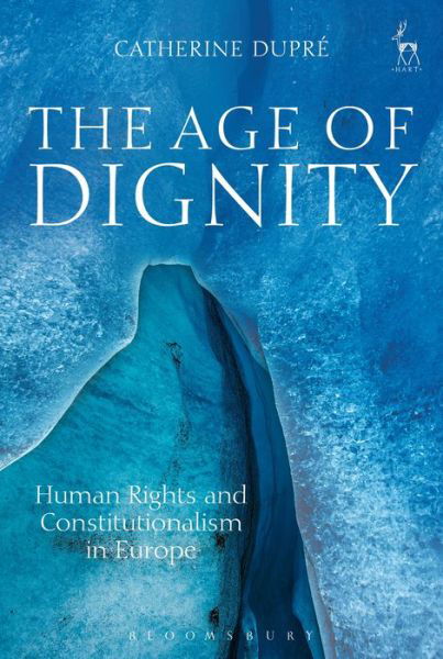 Cover for Dr Catherine Dupre · The Age of Dignity: Human Rights and Constitutionalism in Europe (Hardcover Book) (2015)