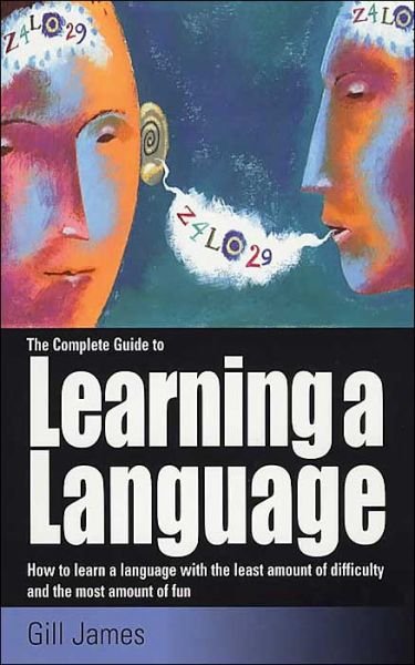 Cover for Gill James · The Complete Guide To Learning A Language: How to learn a language with the least amount of difficulty and the most amount of fun (Paperback Bog) (2003)