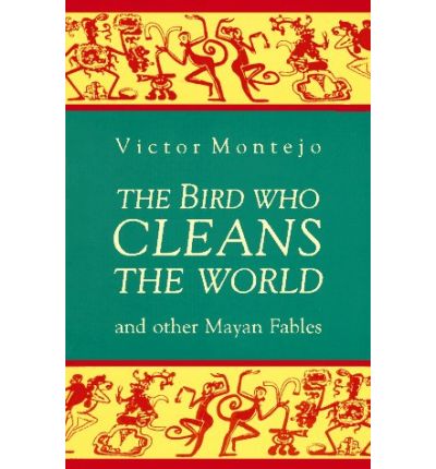 Cover for Victor Montejo · The Bird Who Cleans the World and Other Mayan Fables (Paperback Book) [Reprint edition] (1995)