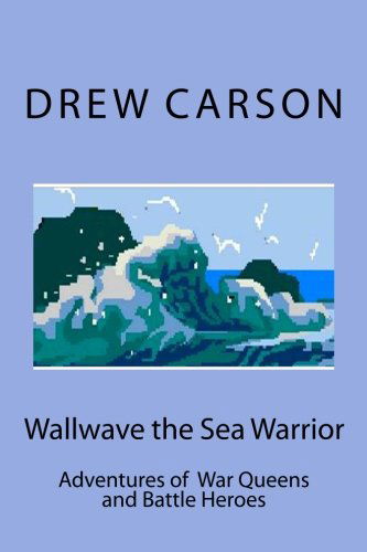 Cover for Drew Carson · Wallwave the Sea Warrior: Adventures of War Queens and Battle Heroes (Paperback Book) (2012)