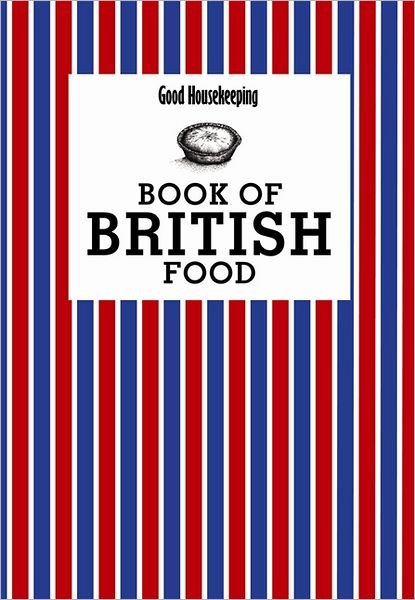 Cover for Good Housekeeping Institute · Good Housekeeping Book of British Food - Good Housekeeping (Hardcover bog) (2012)