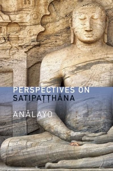 Perspectives on Satipatthana - Analayo - Livros - Windhorse Publications - 9781909314030 - 8 de janeiro de 2014