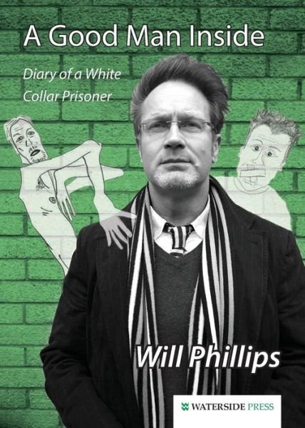 Cover for Will Phillips · A Good Man Inside: Diary of a White Collar Prisoner (Taschenbuch) (2014)