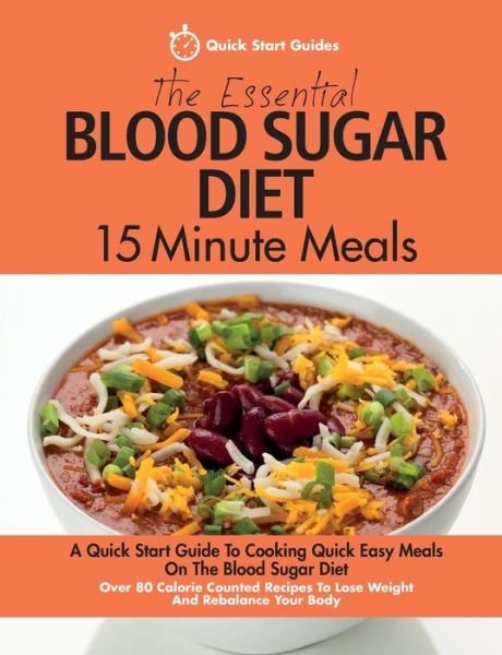 Cover for Quick Start Guides · The Essential Blood Sugar Diet 15 Minute Meals: A Quick Start Guide To Cooking Quick Easy Meals On The Blood Sugar Diet. Over 80 Calorie Counted Recipes To Lose Weight And Rebalance Your Body (Paperback Bog) (2016)