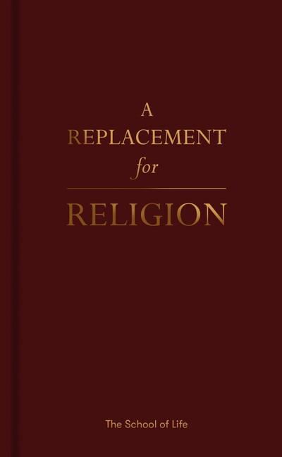 A Replacement for Religion - The School of Life - Książki - The School of Life Press - 9781912891030 - 17 października 2019