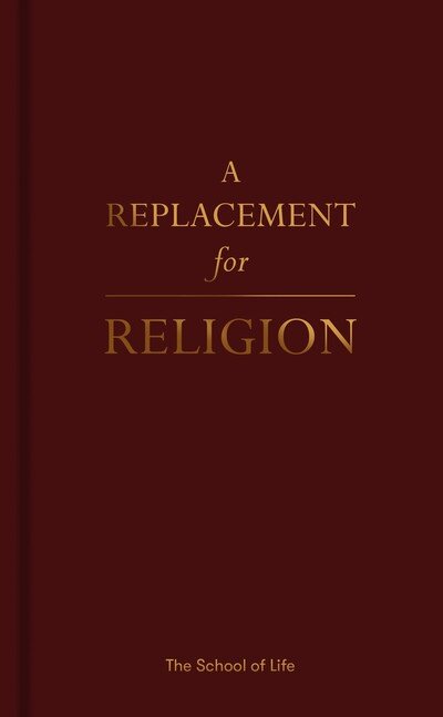 A Replacement for Religion - The School of Life - Livros - The School of Life Press - 9781912891030 - 17 de outubro de 2019