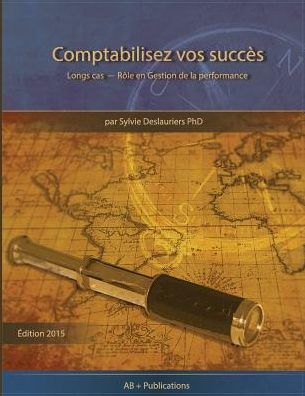 Comptabilisez Vos Succes: Longs Cas - Role en Gestion De La Performance - Sylvie Deslauriers - Książki - AB + Publications - 9781928067030 - 15 maja 2015