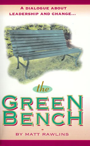 Cover for Matt Rawlins · The Green Bench: a Dialogue About Leadership and Change (Paperback Book) (1999)