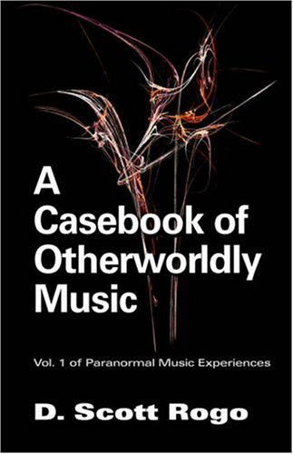 A Casebook of Otherworldly Music - D. Scott Rogo - Kirjat - Anomalist Books - 9781933665030 - torstai 15. joulukuuta 2005