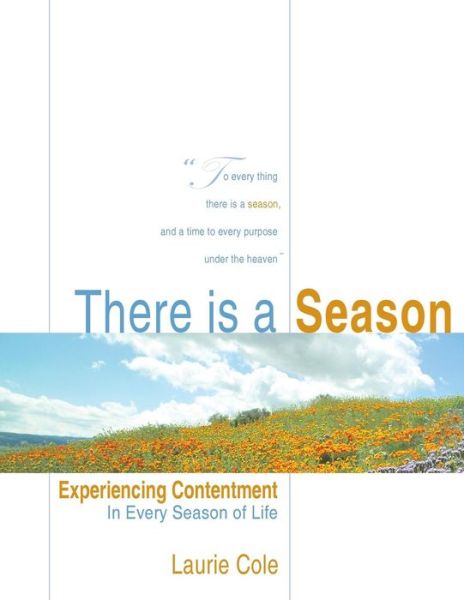 Cover for Laurie Cole · There is a Season: Experiencing Contentment in Every Season of Life (Paperback Book) (2011)