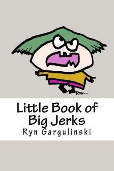 Cover for Ryn Gargulinski · Little Book of Big Jerks (Pocketbok) (2017)