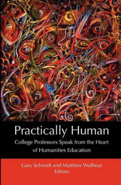 Cover for Gary Schmidt · Practically Human: College Professors Speak from the Heart of Humanities Education (Paperback Book) (2012)